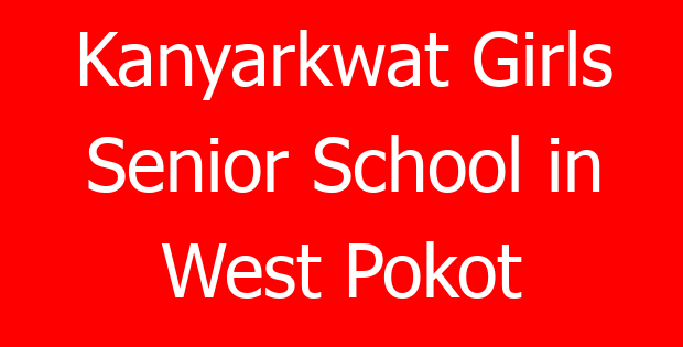 Kanyarkwat Girls Senior School in West Pokot