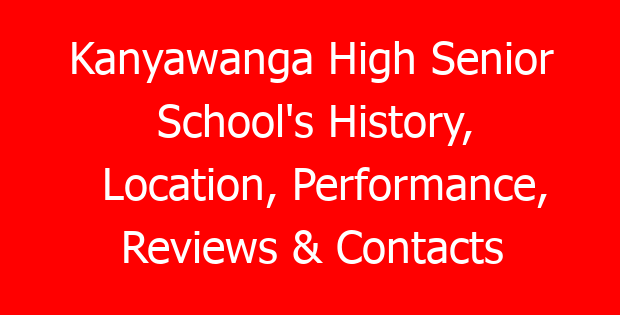 Kanyawanga High Senior School’s History, Location, Performance, Reviews & Contacts