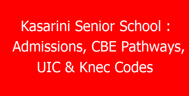 Kasarini Senior School : Admissions, CBE Pathways, UIC & Knec Codes
