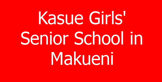 Kasue Girls’ Senior School in Makueni