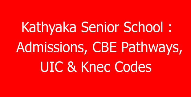 Kathyaka Senior School : Admissions, CBE Pathways, UIC & Knec Codes