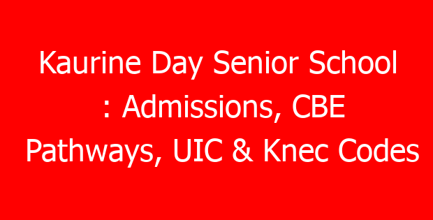 Kaurine Day Senior School : Admissions, CBE Pathways, UIC & Knec Codes