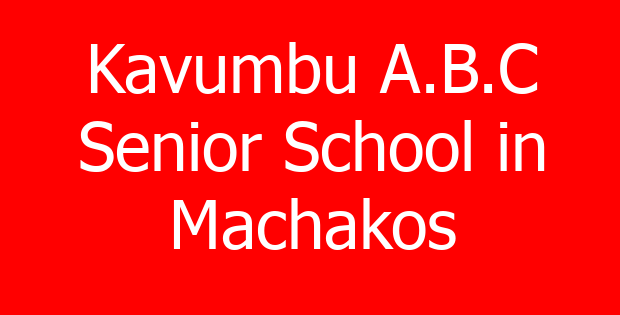 Kavumbu A.B.C Senior School in Machakos