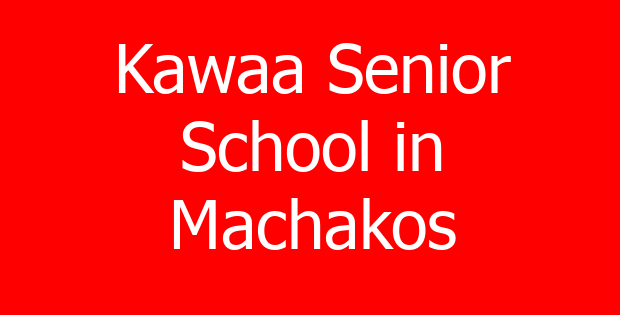 Kawaa Senior School in Machakos