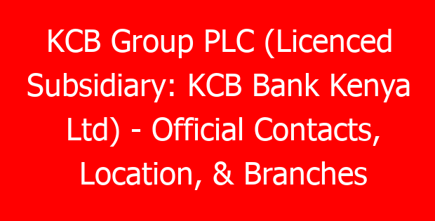 KCB Group PLC (Licenced Subsidiary: KCB Bank Kenya Ltd) – Official Contacts, Location, & Branches