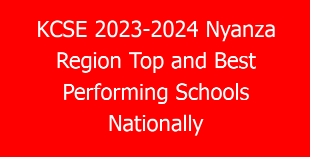 KCSE 2023-2024 Nyanza Region Top and Best Performing Schools Nationally