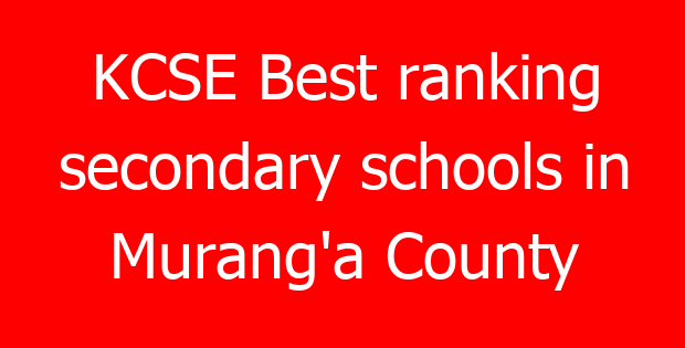 KCSE Best ranking secondary schools in Murang’a County