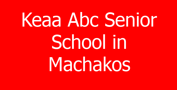 Keaa Abc Senior School in Machakos