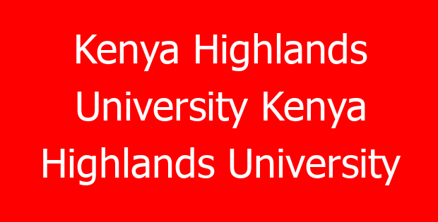 Kenya Highlands University Kenya Highlands University