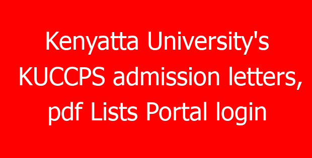 Kenyatta University’s KUCCPS admission letters, pdf Lists Portal login