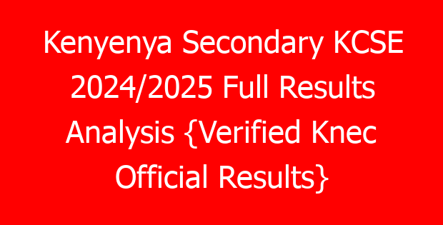 Kenyenya Secondary KCSE 2024/2025 Full Results Analysis {Verified Knec Official Results}