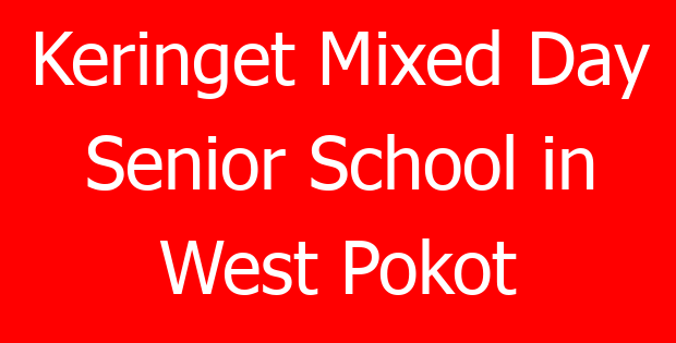 Keringet Mixed Day Senior School in West Pokot