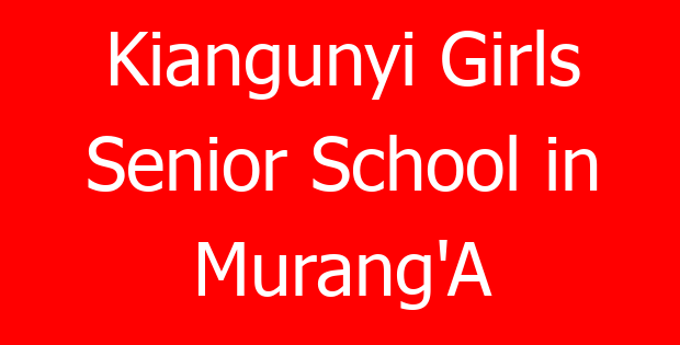 Kiangunyi Girls Senior School in Murang’A