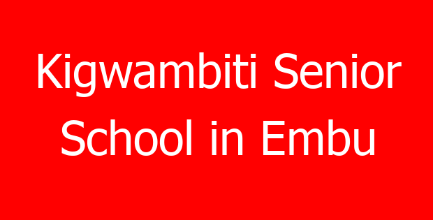 Kigwambiti Senior School in Embu