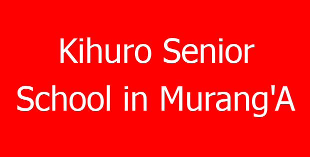 Kihuro Senior School in Murang’A