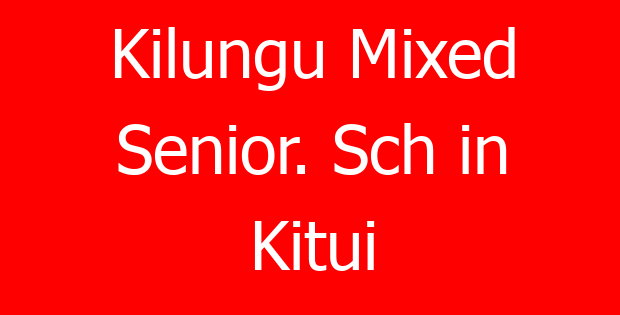 Kilungu Mixed Senior. Sch in Kitui