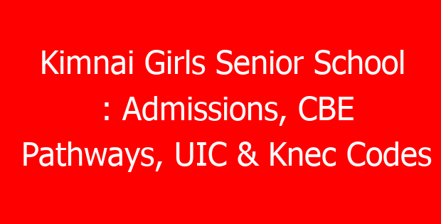 Kimnai Girls Senior School : Admissions, CBE Pathways, UIC & Knec Codes