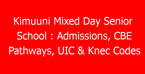 Kimuuni Mixed Day Senior School : Admissions, CBE Pathways, UIC & Knec Codes