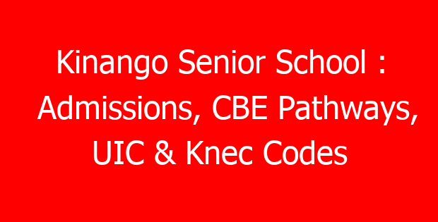 Kinango Senior School : Admissions, CBE Pathways, UIC & Knec Codes