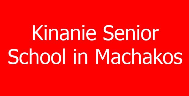Kinanie Senior School in Machakos