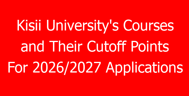 Kisii University’s Courses and Their Cutoff Points For 2026/2027 Applications