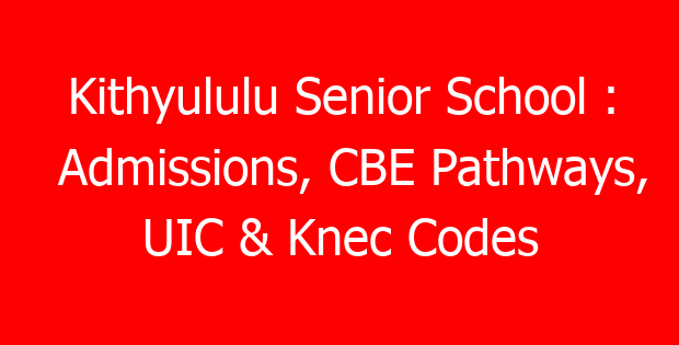 Kithyululu Senior School : Admissions, CBE Pathways, UIC & Knec Codes