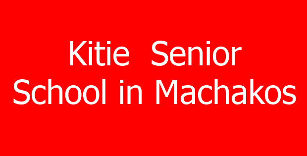 Kitie  Senior School in Machakos