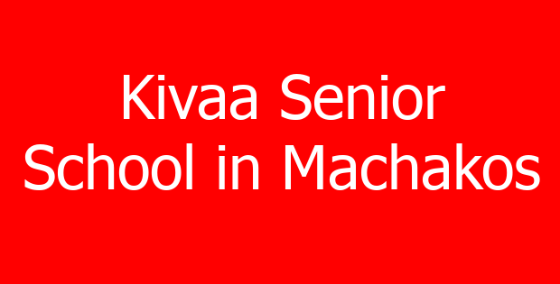 Kivaa Senior School in Machakos