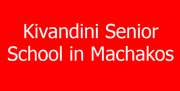 Kivandini Senior School in Machakos