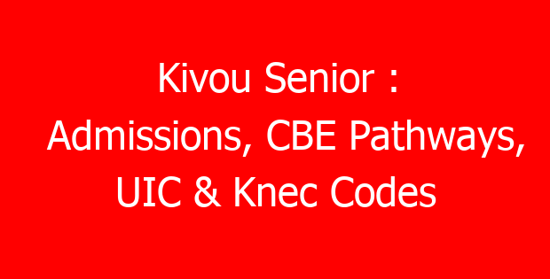 Kivou Senior : Admissions, CBE Pathways, UIC & Knec Codes