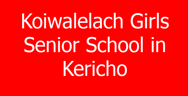 Koiwalelach Girls Senior School in Kericho