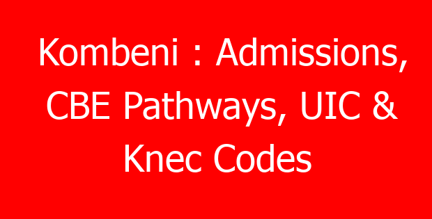 Kombeni : Admissions, CBE Pathways, UIC & Knec Codes