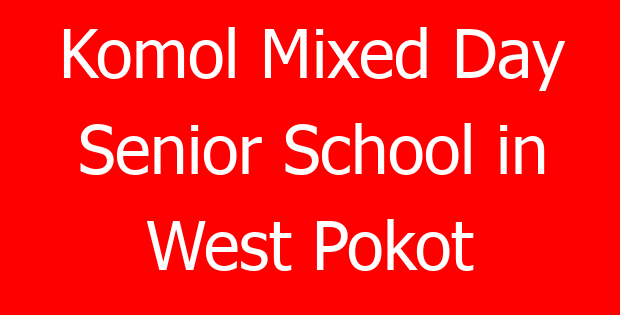 Komol Mixed Day Senior School in West Pokot