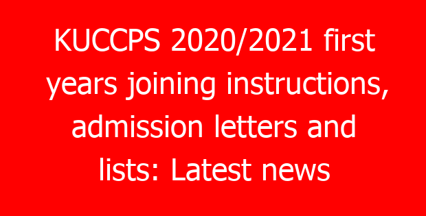 KUCCPS 2020/2021 first years joining instructions, admission letters and lists: Latest news