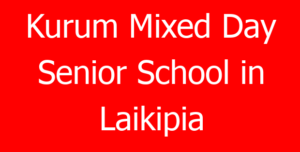 Kurum Mixed Day Senior School in Laikipia