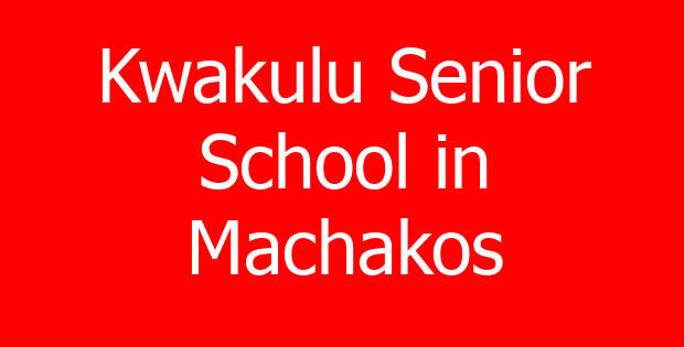 Kwakulu Senior School in Machakos