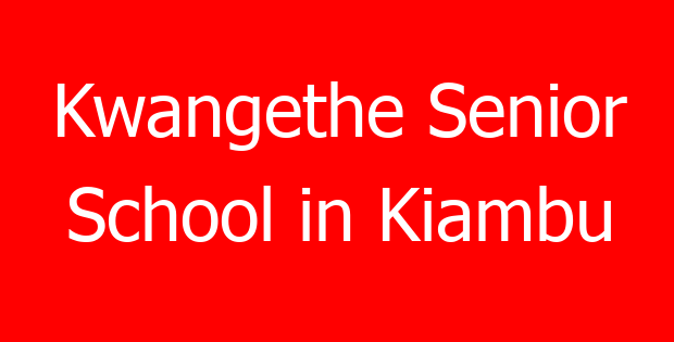 Kwangethe Senior School in Kiambu