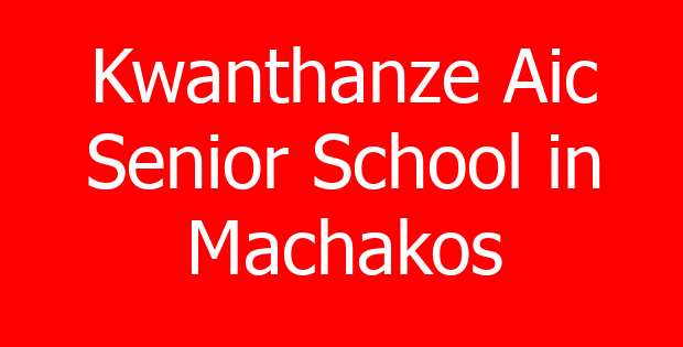 Kwanthanze Aic Senior School in Machakos