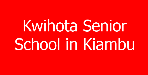 Kwihota Senior School in Kiambu