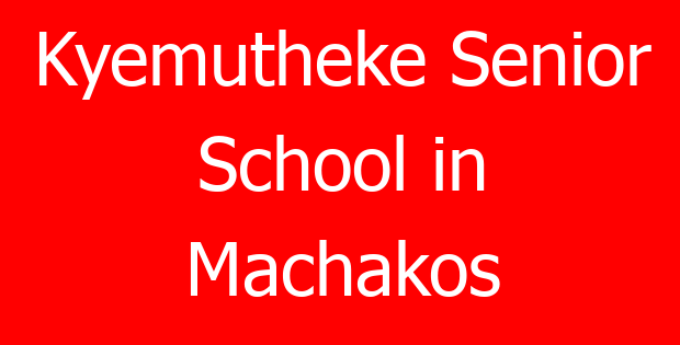 Kyemutheke Senior School in Machakos