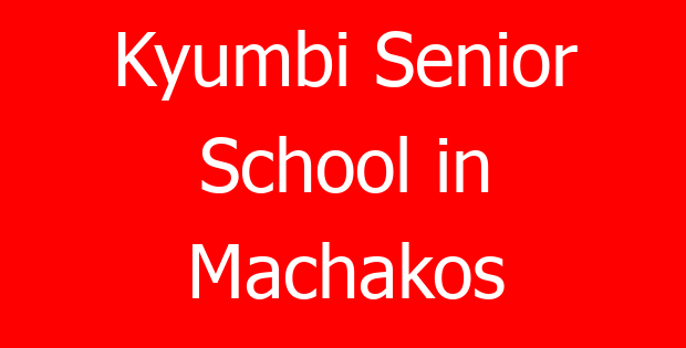 Kyumbi Senior School in Machakos