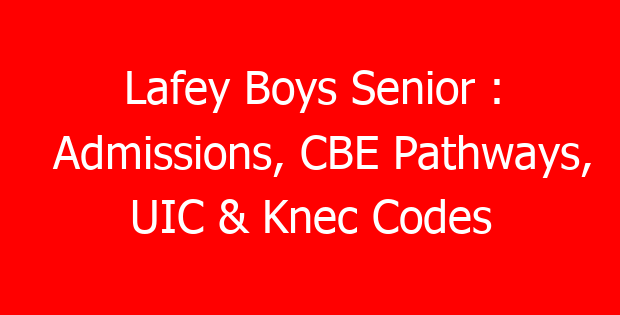 Lafey Boys Senior : Admissions, CBE Pathways, UIC & Knec Codes