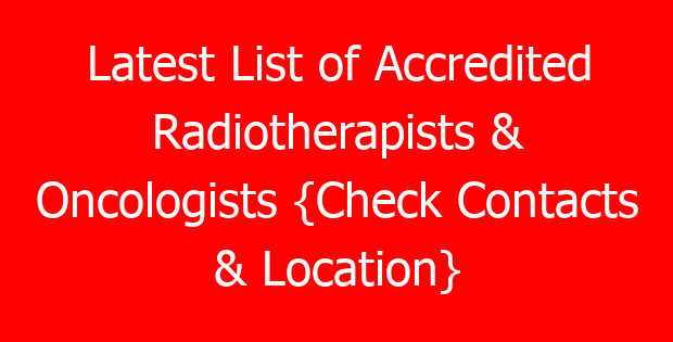 Latest List of Accredited Radiotherapists & Oncologists {Check Contacts & Location}