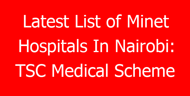 Latest List of Minet Hospitals In Nairobi: TSC Medical Scheme