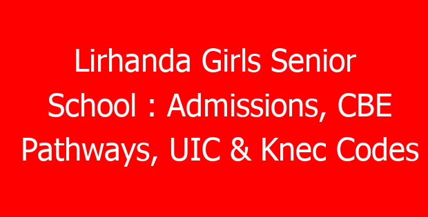Lirhanda Girls Senior School : Admissions, CBE Pathways, UIC & Knec Codes
