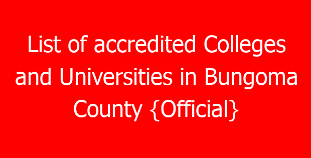 List of accredited Colleges and Universities in Bungoma County {Official}