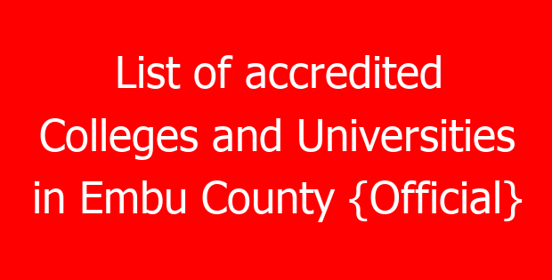 List of accredited Colleges and Universities in Embu County {Official}