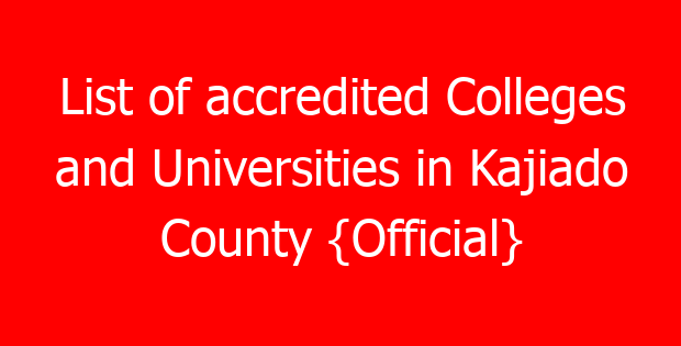 List of accredited Colleges and Universities in Kajiado County {Official}