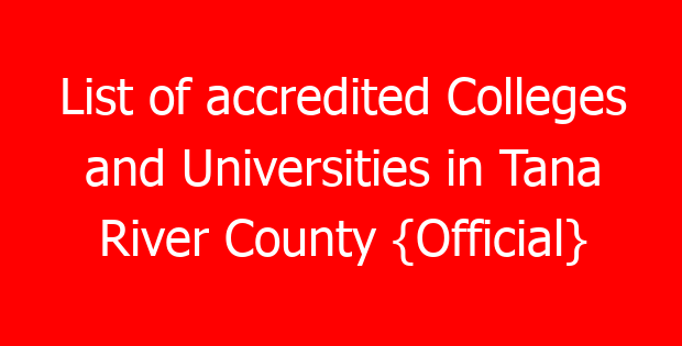 List of accredited Colleges and Universities in Tana River County {Official}
