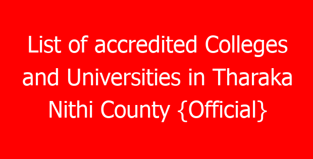 List of accredited Colleges and Universities in Tharaka Nithi County {Official}
